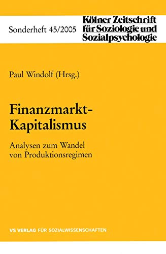 Finanzmarkt-Kapitalismus: Analysen zum Wandel von Produktionsregimen (Kölner Zeitschrift für Soziologie und Sozialpsychologie Sonderhefte, 45, Band 45) von VS Verlag für Sozialwissenschaften